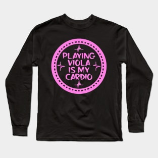 Playing Viola Is My Cardio Long Sleeve T-Shirt